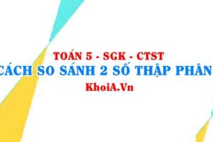 Cách so sánh số thập phân lớp 5 Chân trời sáng tạo